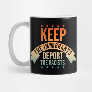 Keep The Immigrants Deport The Racists Mug